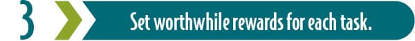 Tip #3 in overcoming procrastination: set worthwhile rewards for each task.
