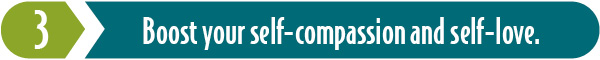 Key 3: Boost self-compassion and self-love.