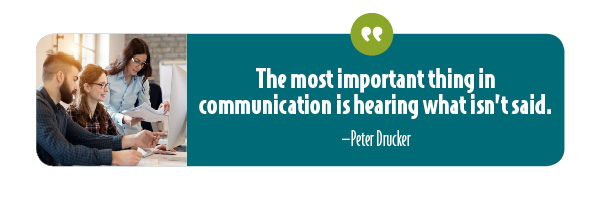 Listening is critical for effective communication: develop your listening skills.