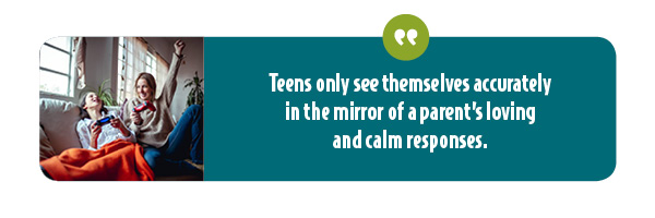 A key to calm your teen is by acknowledging and being an accurate mirror for their feelings