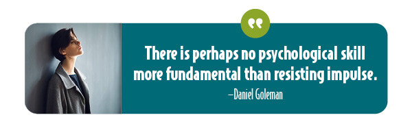 Quote by Daniel Goleman on resisting impulse.