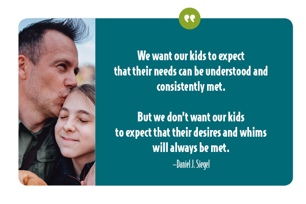 Conscious parents meet children's needs consistently but recognize that all their desires won't be met.
