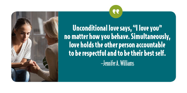 Unconditional love says I love you no matter how you behave, even with grown children.