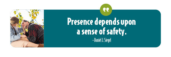 Quote by Daniel Siegel Presence depends upon a sense of safety.