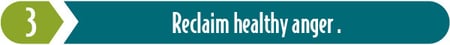 Step 3 to Reclaim Your True Self: Reclaim healthy anger. 
